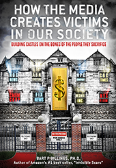 How the Media Creates Victims in our Society by Bart Billings,PhD