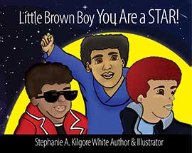 Little Brown Boy You Are a STAR! by Stephanie A. Kilgore-White