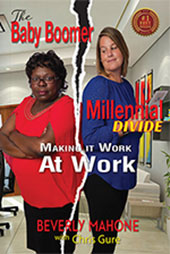 The Baby Boomer Millennial Divide Making it Work at Work by Beverly Mahone