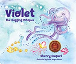 Violet the Hugging Octopus by Sherry Duquet
